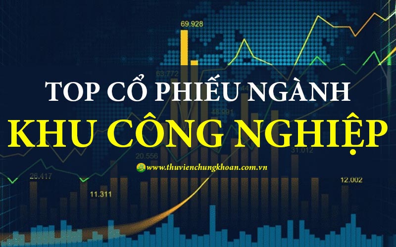 cổ phiếu Khu Công Nghiệp tiềm năng tăng trưởng tốt