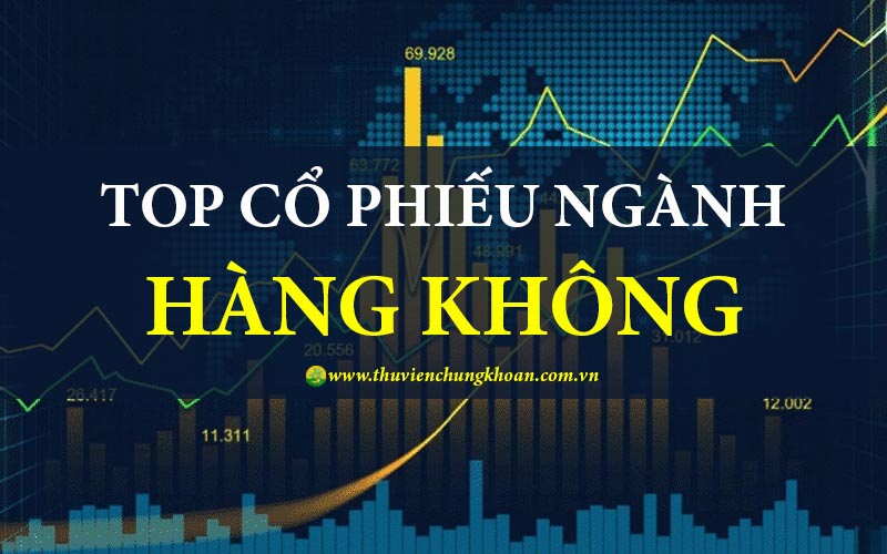 cổ phiếu ngành Hàng Không triển vọng đầu tư hấp dẫn