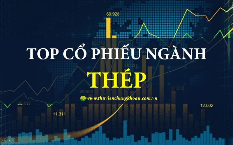 cổ phiếu ngành Thép tiềm năng triển vọng tốt