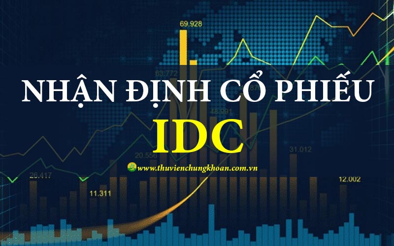 Nhận định cổ phiếu IDC đánh giá cơ hội phát triển