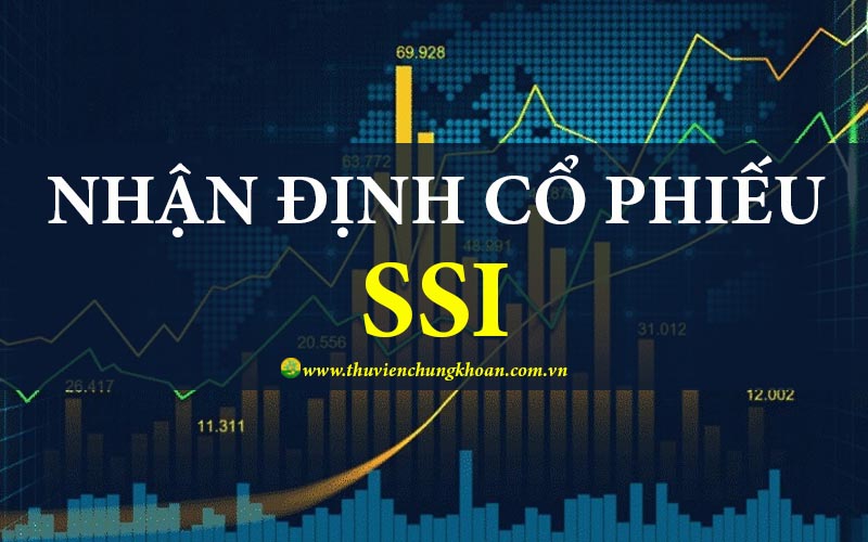 Nhận định cổ phiếu SSI đánh giá tiềm năng phát triển