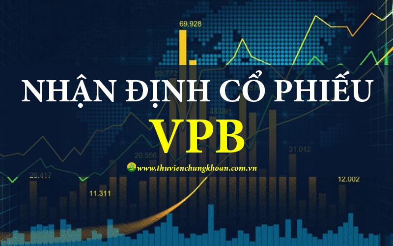 Nhận định cổ phiếu VPB triển vọng đầu tư tăng trưởng