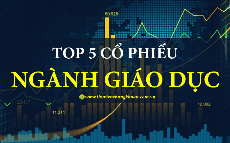 5 cổ phiếu ngành Giáo dục tiềm năng tăng trưởng tốt