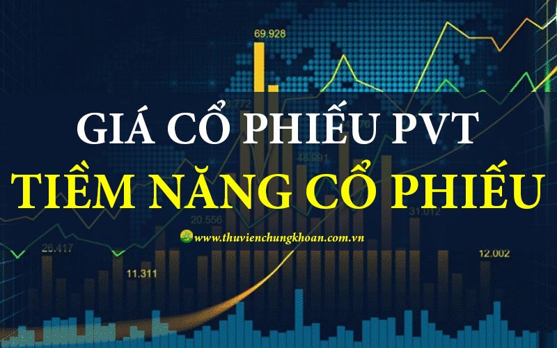 Giá cổ phiếu PVT hôm nay và tiềm năng cổ phiếu PVT