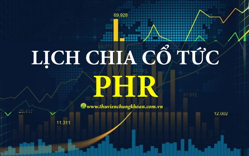 PHR chia cổ tức 2025: Thông tin chi tiết và tác động cổ phiếu