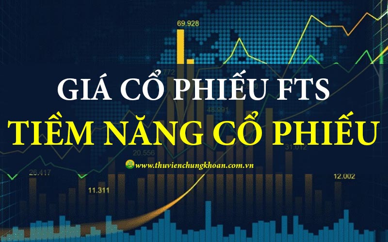 Giá cổ phiếu FTS hôm nay và tiềm năng cổ phiếu FTS