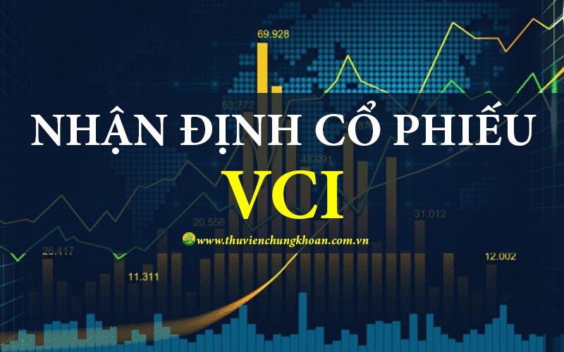 Nhận định cổ phiếu VCI đánh giá tiềm năng phát triển