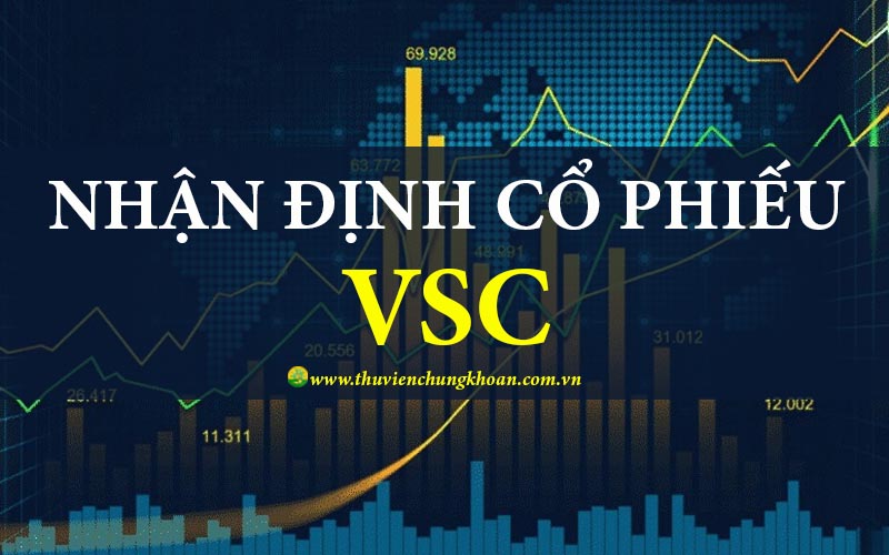 Nhận định cổ phiếu VSC phân tích tiềm năng cơ hội đầu tư