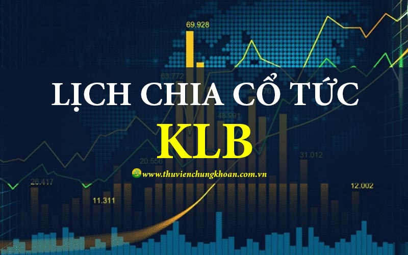 KLB chia cổ tức 2025 với tỷ lệ 60% bằng cổ phiếu