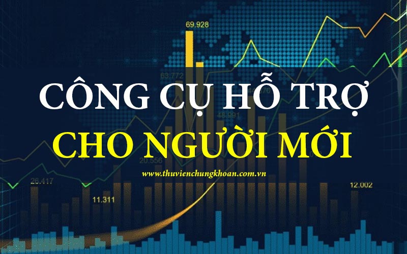 Công cụ hỗ trợ người mới chơi chứng khoán