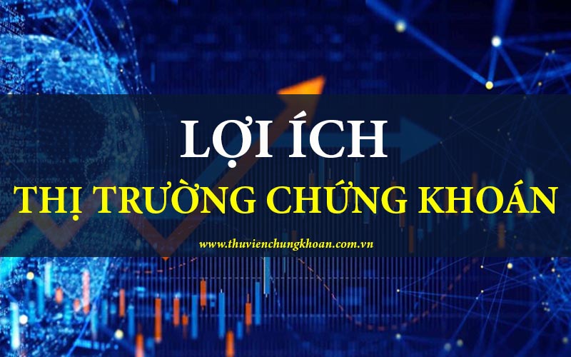 Lợi ích khi tham gia thị trường chứng khoán