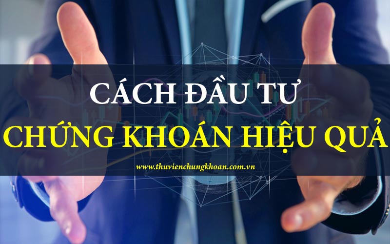 Cách đầu tư chứng khoán hiệu quả cho người mới