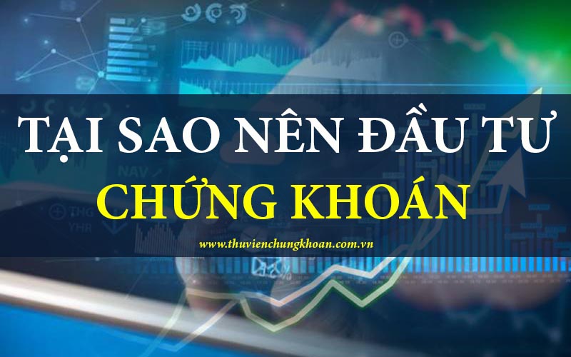 Tại sao nên đầu tư chứng khoán?