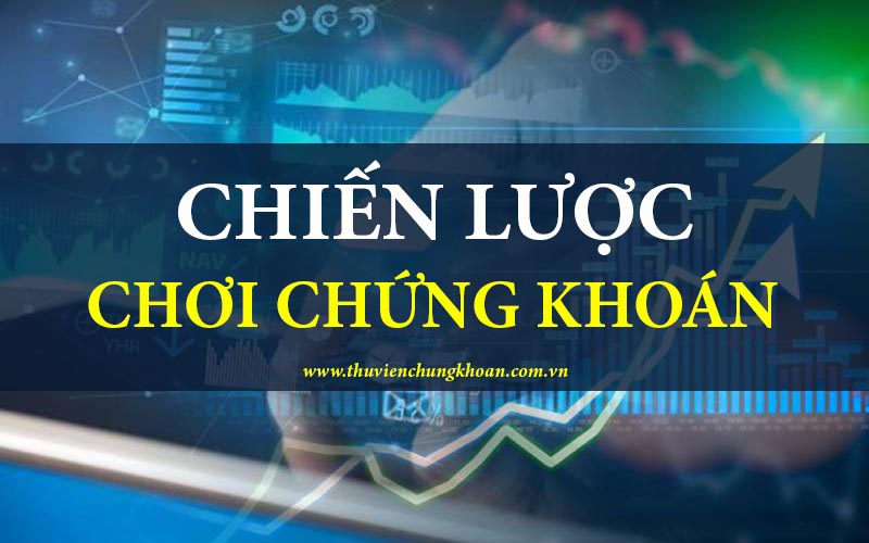 Các chiến lược chơi chứng khoán hiệu quả