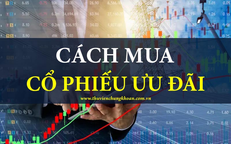 Cách mua cổ phiếu ưu đãi hiệu quả