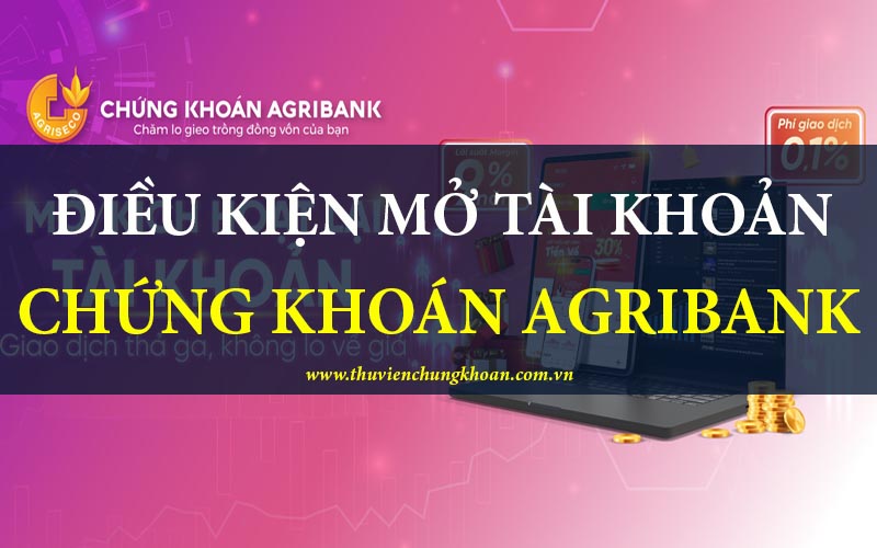 Điều kiện để mở tài khoản chứng khoán Agribank