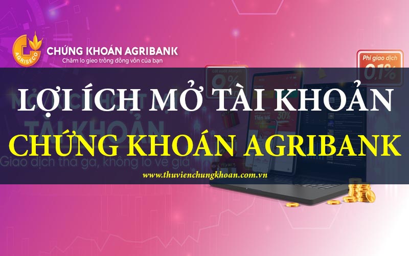 Lợi ích khi mở tài khoản chứng khoán Agribank