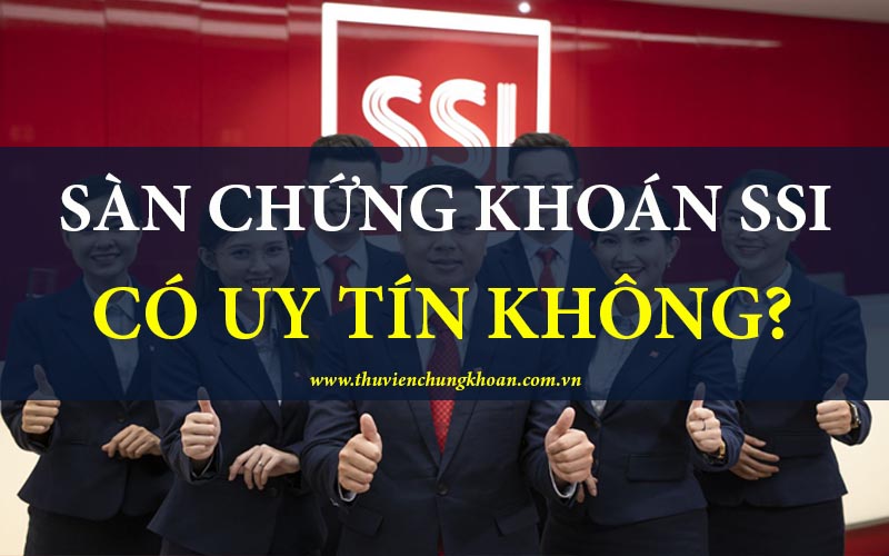 Sàn chứng khoán SSI có uy tín không?