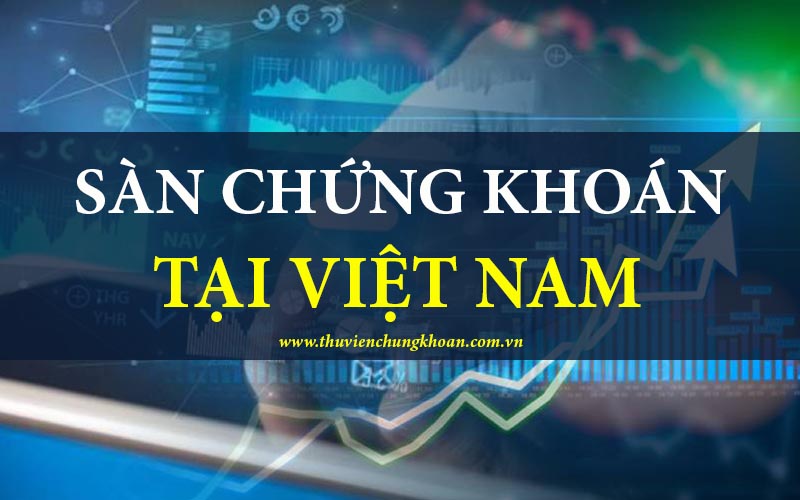 Các sàn chứng khoán tại Việt Nam