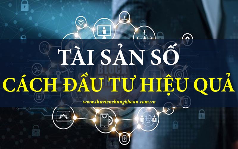 Tài sản số là gì? Cách đầu tư tài sản số hiệu quả