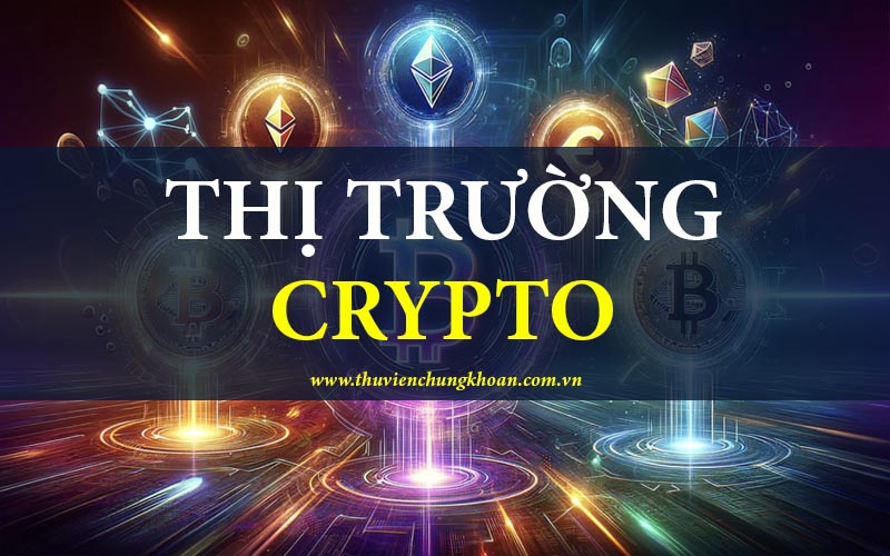 Thị trường Crypto là gì? Cách đầu tư đúng và hiệu quả