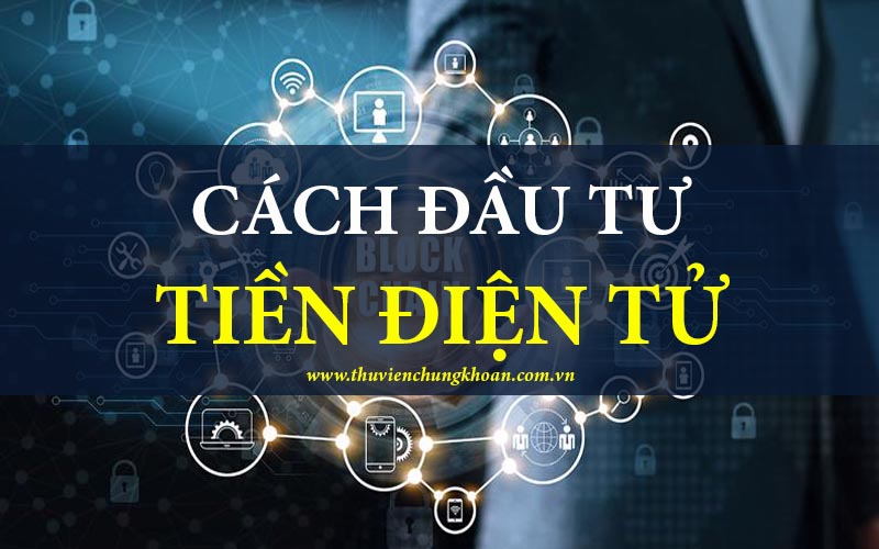 Cách đầu tư tiền điện tử đúng và hiệu quả