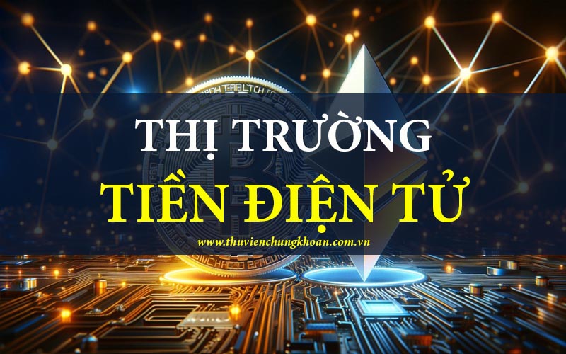 Thị trường tiền điện tử là gì? Cách đầu tư đúng và hiệu quả