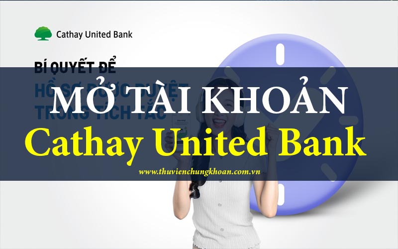 Hướng dẫn mở tài khoản Cathay United Bank vay tiêu dùng