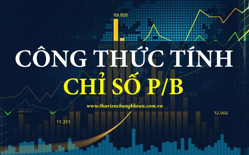 Công thức tính P/B và cách sử dụng chỉ số P/B hiệu quả