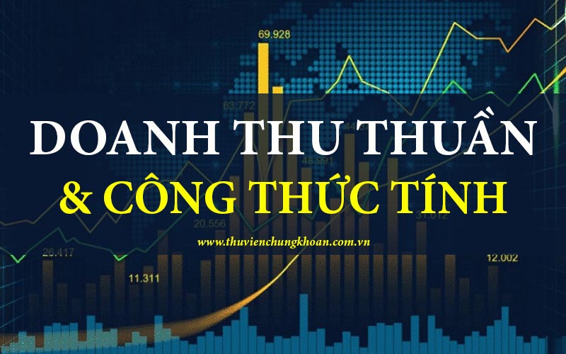 Doanh thu thuần là gì? Cách tính doanh thu thuần chuẩn