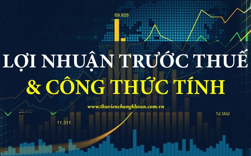 Lợi nhuận trước thuế là gì? Cách tính lợi nhuận trước thuế