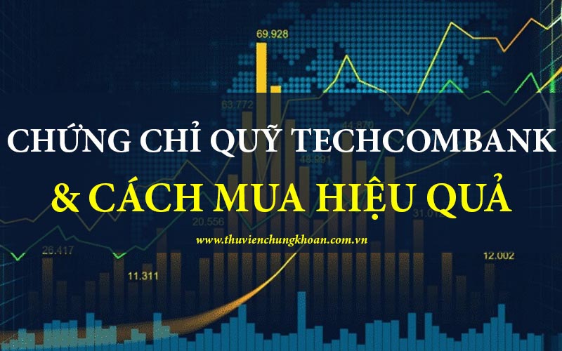 Hướng dẫn mua chứng chỉ quỹ Techcombank an toàn và hiệu quả