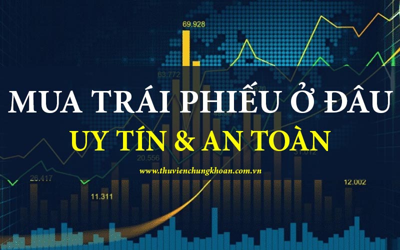Mua trái phiếu ở đâu tốt uy tín và an toàn