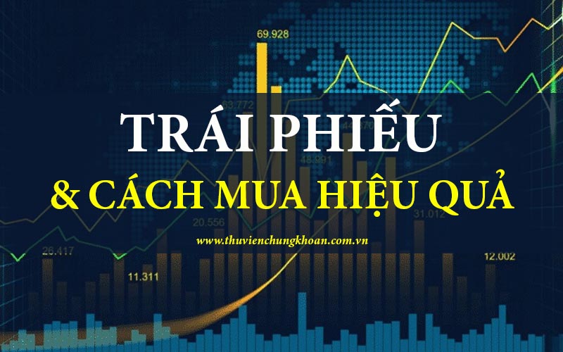 Trái phiếu là gì? Cách mua trái phiếu hiệu quả và an toàn