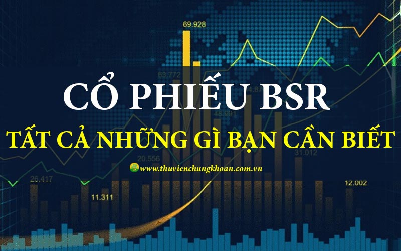 Cổ phiếu BSR – Tất cả những gì bạn cần phải biết