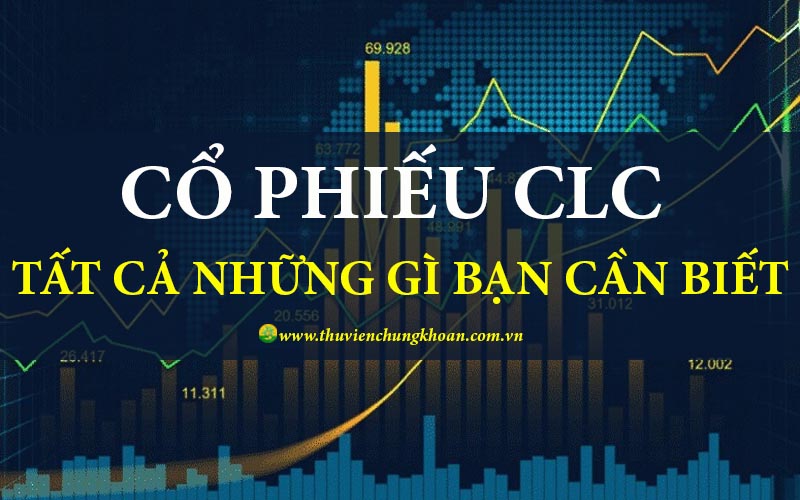 Cổ phiếu CLC – Tất cả những gì bạn cần phải biết