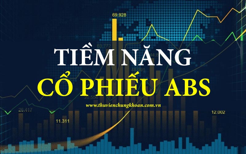 Tiềm năng cổ phiếu ABS – Nhận định cơ hội tăng trưởng