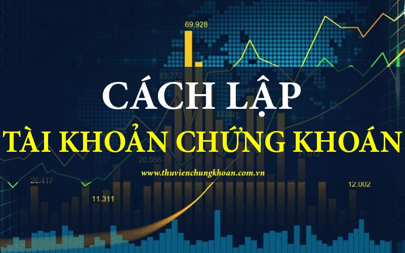 Cách lập tài khoản chứng khoán online chuẩn chi tiết